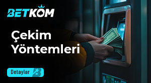 Betkom Çekim Yöntemleri